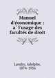 Manuel d`economique : a l`usage des facultes de droit, Landry, Adolphe, 1874-1956 