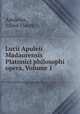 Lucii Apuleii Madaurensis Platonici philosophi opera, Volume 1, Apuleius, Julien Fleury 