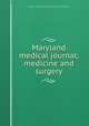 Maryland medical journal; medicine and surgery, Medical and Chirurgical Faculty of the State of Maryland 