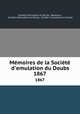 Mmoires de la Socit d`emulation du Doubs. 1867, 