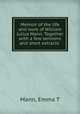 Memoir of the life and work of William Julius Mann. Together with a few sermons and short extracts, Emma T. Mann 