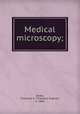 Medical microscopy;, Oertel, Theodore E. (Theodore Eugene), b. 1864 