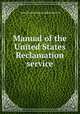 Manual of the United States Reclamation service, United States. Bureau of Reclamation 
