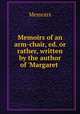 Memoirs of an arm-chair, ed. or rather, written by the author of 