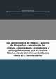Los gobernantes de Me?xico : galeri?a de biografi?as y retratos de los vireyes, emperadores, presidentes y otros gobernantes que ha tenido Me?xico, desde don Hernando Cortes hasta el c. Benito Juarez, Rivera Cambas 