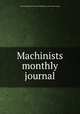 Machinists monthly journal, International Association of Machinists. [from old catalog] 