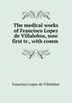 The medical works of Francisco Lopez de Villalobos, now first tr., with comm ., Francisco Lopez de Villalobos 