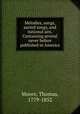 Melodies, songs, sacred songs, and national airs. Containing several never before published in America, Moore, Thomas, 1779-1852 