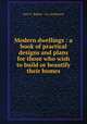 Modern dwellings : a book of practical designs and plans for those who wish to build or beautify their homes, Geo. F. Barber & Co. Architects 
