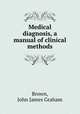 Medical diagnosis, a manual of clinical methods, Brown, John James Graham 