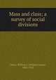 Mass and class; a survey of social divisions, Ghent, William J. (William James), 1866-1942 