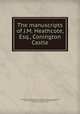 The manuscripts of J.M. Heathcote, Esq., Conington Castle, Great Britain. Royal Commission on Historical Manuscripts,Heathcote, J. M. (John Moyer),Fanshawe, Richard, Sir, 1608-1666,Lomas, S. C. (Sophia Crawford), d. 1929 
