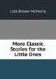 More Classic Stories for the Little Ones, Lida Brown McMurry 