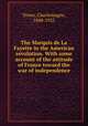 The Marquis de La Fayette in the American revolution. With some account of the attitude of France toward the war of independence, Tower, Charlemagne, 1848-1923 
