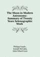 The Moon in Modern Astronomy: Summary of Twenty Years Selenographic Work ., Philipp Fauth , Joseph McCabe, John Ellard Gore 