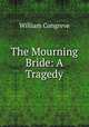 The Mourning Bride: A Tragedy, William Congreve 