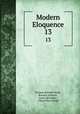 Modern Eloquence. 13, Thomas Brackett Reed , Rossiter Johnson , Justin McCarthy , Albert Ellery Bergh 