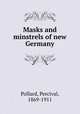 Masks and minstrels of new Germany, Pollard, Percival, 1869-1911 