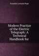 Modern Practice of the Electric Telegraph: A Technical Handbook for ., Franklin Leonard Pope 