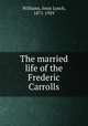 The married life of the Frederic Carrolls, Williams, Jesse Lynch, 1871-1929 