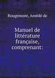 Manuel de litterature francaise, comprenant:, Amede de Rougemont 