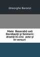 Matei Basarabu sau Doroban?i ?i Seimeni: drama in cinci acte ?i in versuri ., Gheorghe Baronzi 