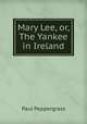 Mary Lee, or, The Yankee in Ireland, Paul Peppergrass 