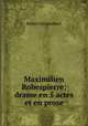 Maximilien Robespierre: drame en 5 actes et en prose, Robert Griepenkerl 