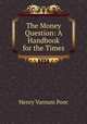 The Money Question: A Handbook for the Times, Henry Varnum Poor 