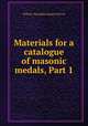 Materials for a catalogue of masonic medals, Part 1, William Theophilus Rogers Marvin 