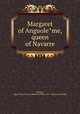 Margaret of Anguole?me, queen of Navarre, Duclaux, Agnes Mary Frances (Robinson) Mme. 1857- [from old catalog] 