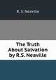 The Truth About Salvation by R.S. Neaville, R. S. Neaville 