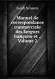 Manuel de correspondance commerciale des langues francaise et ., Volume 2, Jacob Schantz 