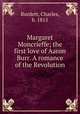 Margaret Moncrieffe; the first love of Aaron Burr. A romance of the Revolution, Burdett, Charles, b. 1815 