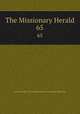 The Missionary Herald. 65, American Board of Commissioners for Foreign Missions 