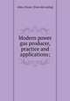Modern power gas producer, practice and applications;, Allen, Horace. [from old catalog] 