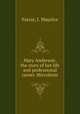 Mary Anderson: the story of her life and professional career. Microform, Farrar, J. Maurice 