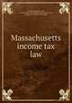 Massachusetts income tax law, National Shawmut bank, Boston. [from old catalog],Massachusetts. Laws, statutes, etc. [from old catalog] 
