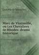 Marc de Vintimille, ou Les Chevaliers de Rhodes: drama historique, Ludovic de Vauzelles 