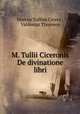 M. Tullii Ciceronis De divinatione libri, Marcus Tullius Cicero , Valdemar Thoresen 