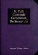 M. Tulli Ciceronis Cato maior, De Senectute, Marcus Tullius Cicero 