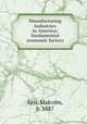 Manufacturing industries in America; fundamental economic factors, Keir, Malcolm, b. 1887 