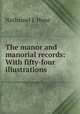 The manor and manorial records: With fifty-four illustrations, Nathaniel J. Hone 