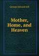 Mother, Home, and Heaven, George Edward Jelf 
