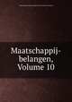 Maatschappij-belangen, Volume 10, Nederlandsche Maatschappij voor Nijverheid en Handel 