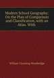 Modern School Geography: On the Plan of Comparison and Classification, with an Atlas. With ., William Channing Woodbridge 