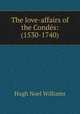 The love-affairs of the Condes: (1530-1740), H. Noel Williams 