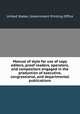 Manual of style for use of copy editors, proof readers, operators, and compositors engaged in the production of executive, congressional, and departmental publications, United States. Government Printing Office 