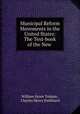 Municipal Reform Movements in the United States: The Text-book of the New ., William Howe Tolman , Charles Henry Parkhurst 