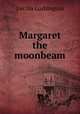 Margaret the moonbeam, Cecilia Lushington 